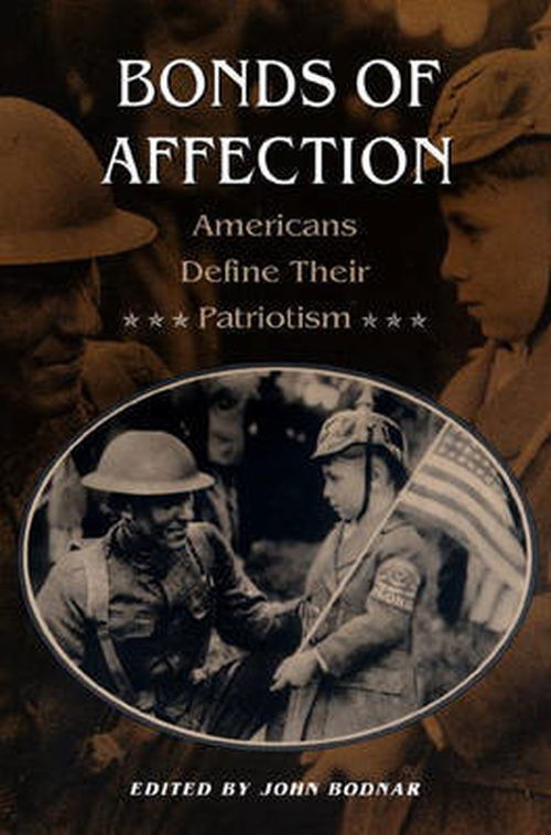 Bonds of Affection: Americans Define Their Patriotism - John Bodnar - Książki - Princeton University Press - 9780691043968 - 2 czerwca 1996