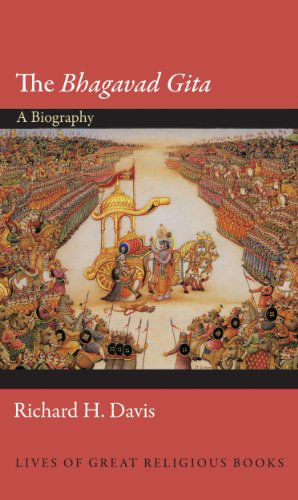 Cover for Richard H. Davis · The Bhagavad Gita: A Biography - Lives of Great Religious Books (Hardcover Book) (2014)