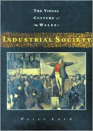 Cover for Peter Lord · Industrial Society: The Visual Culture of Wales - Visual Culture of Wales (Hardcover Book) (2001)