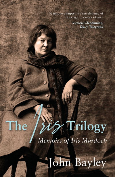 Cover for John Bayley · The Iris Trilogy: Memoirs of Iris Murdoch (Innbunden bok) (2020)