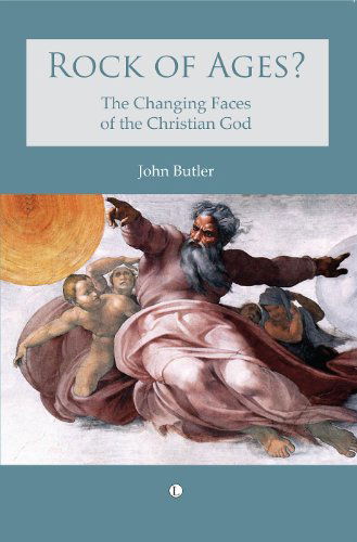 Cover for John Butler · Rock of Ages: The changing faces of the Christian God (Paperback Book) (2013)