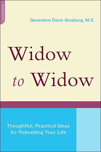 Widow To Widow: Thoughtful, Practical Ideas For Rebuilding Your Life - Genevieve Ginsburg - Books - INGRAM PUBLISHER SERVICES US - 9780738209968 - August 18, 2004