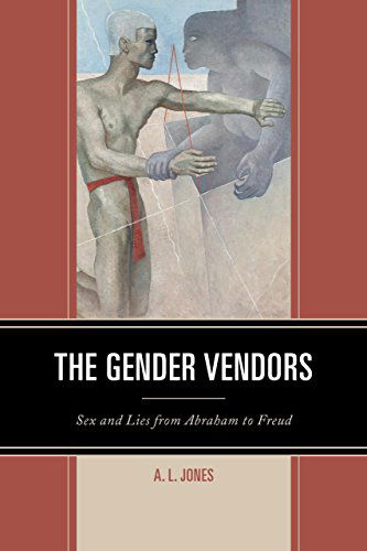 Cover for A. L. Jones · The Gender Vendors: Sex and Lies from Abraham to Freud (Hardcover Book) (2014)