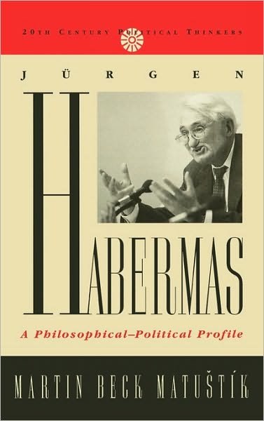 Cover for Martin Beck Matustik · Jurgen Habermas: A Philosophical-Political Profile - 20th Century Political Thinkers (Gebundenes Buch) (2001)