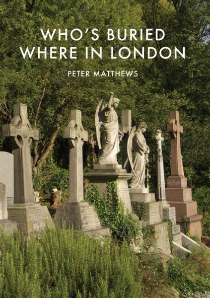 Cover for Peter Matthews · Who’s Buried Where in London - Shire Library (Taschenbuch) (2017)