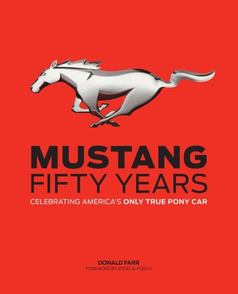 Cover for Donald Farr · Mustang: Fifty Years : Celebrating America's Only True Pony Car (Hardcover Book) (2013)