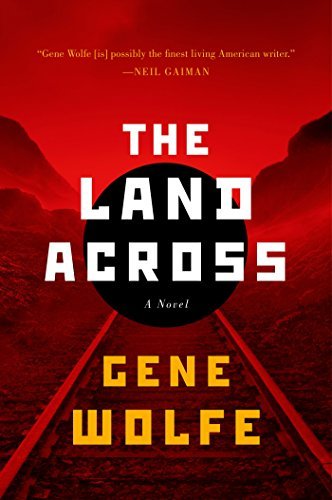 Cover for Gene Wolfe · The Land Across (Paperback Book) [First edition] (2014)