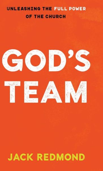 Cover for Jack Redmond · God's Team: Unleashing the Full Power of the Church (Hardcover Book) (2021)