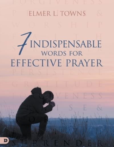 Cover for Elmer L. Towns · 7 Indispensable Words for Effective Prayer (Book) (2023)
