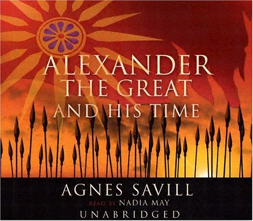 Cover for Agnes Savill · Alexander the Great &amp; His Time (Movie Tie-in) (Audiobook (CD)) [Unabridged edition] (1998)