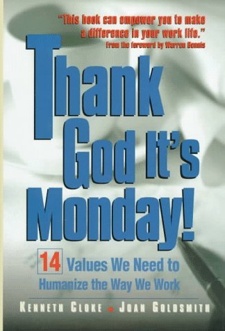 Thank God It's Monday!: 14 Values We Need to Humanize the Way We Work - Kenneth Cloke - Bücher - McGraw-Hill - 9780786310968 - 1. September 1996
