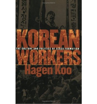 Cover for Hagen Koo · Korean Workers: The Culture and Politics of Class Formation (Paperback Book) (2001)