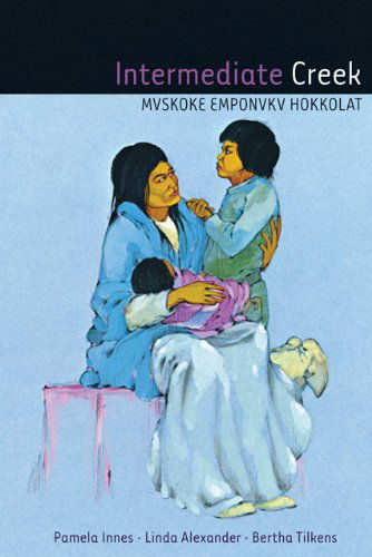 Intermediate Creek: Mvskoke Emponvkv Hokkolat - Pamela Innes - Books - University of Oklahoma Press - 9780806139968 - April 1, 2009