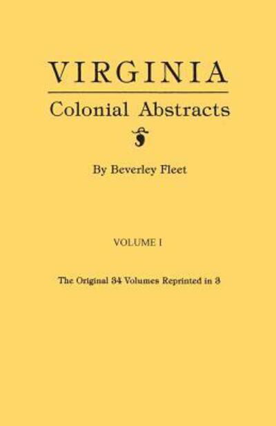 Cover for Beverley Fleet · Virginia Colonial Abstracts. the Original 34 Volumes Reprinted in 3. Volume I (Paperback Book) (2015)