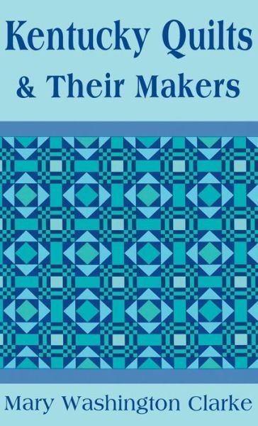 Kentucky Quilts and Their Makers - Mary Washington Clarke - Boeken - The University Press of Kentucky - 9780813100968 - 27 september 1993