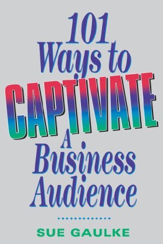 Cover for Sue Gaulke · 101 Ways to Captivate a Business Audience (Paperback Book) (2007)