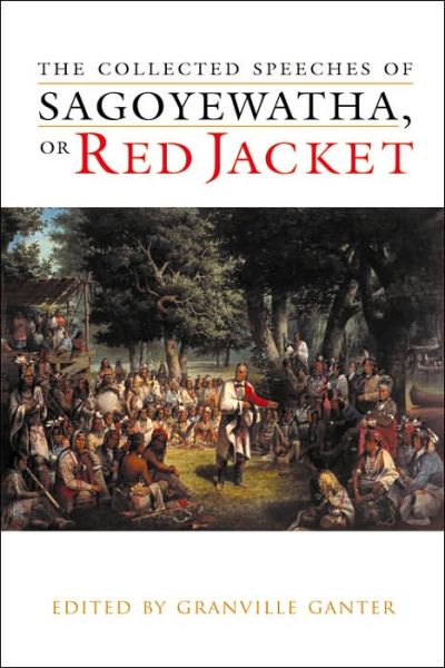 Cover for Granville Ganter · The Collected Speeches of Sagoyewatha, or Red Jacket - The Iroquois and Their Neighbors (Gebundenes Buch) (2006)
