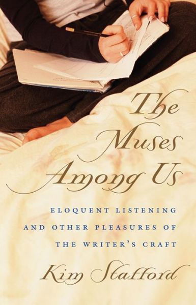 Cover for Kim Stafford · The Muses Among Us: Eloquent Listening and Other Pleasures of the Writer's Craft (Taschenbuch) (2003)