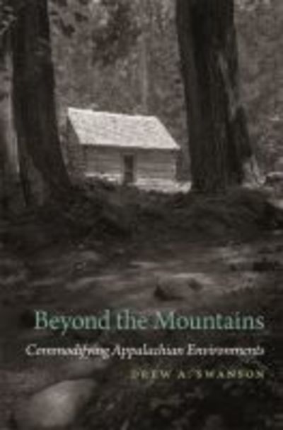 Cover for Drew A. Swanson · Beyond the Mountains: Commodifying Appalachian Environments - Environmental History and the American South (Paperback Book) (2018)