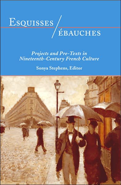 Cover for Esquisses / ebauches: Projects and Pre-Texts in Nineteenth-Century French Culture (Hardcover Book) (2007)