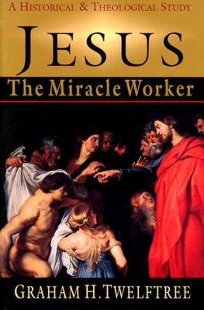 Jesus the Miracle Worker - Graham H. Twelftree - Kirjat - InterVarsity Press - 9780830815968 - tiistai 25. toukokuuta 1999