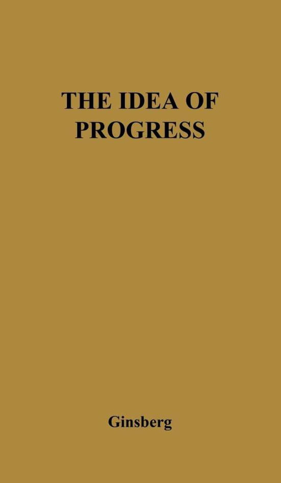 Cover for Morris Ginsberg · The Idea of Progress: A Revaluation (Hardcover Book) [New edition] (1972)