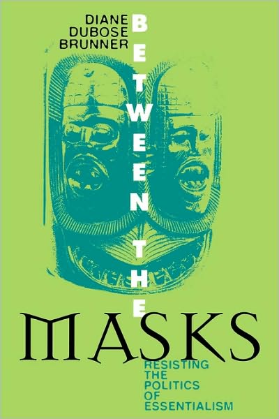 Cover for Diane DuBose Brunner · Between the Masks: Resisting the Politics of Essentialism - Culture and Education Series (Paperback Book) (1998)