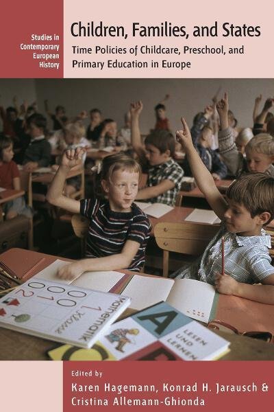 Cover for Children, Families, and States: Time Policies of Childcare, Preschool, and Primary Education in Europe - Studies in Contemporary European History (Gebundenes Buch) (2011)