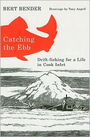 Cover for Bert Bender · Catching the Ebb: Drift-Fishing for a Life in Cook Inlet (Paperback Book) (2008)