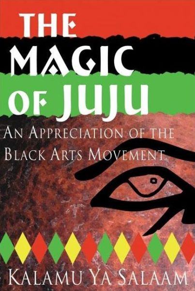 Cover for Kalamu Ya Salaam · The Magic of Juju: an Appreciation of the Black Arts Movement (Paperback Book) (2016)