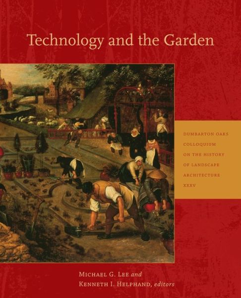 Technology and the Garden - Dumbarton Oaks Colloquium on the History of Landscape Architecture - Michael G. Lee - Books - Dumbarton Oaks Research Library & Collec - 9780884023968 - May 12, 2014