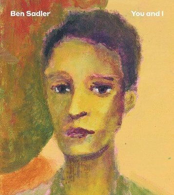 Cover for Ben Sadler: You and I - Hurtwood Contemporary Artist Series (Paperback Book) (2025)