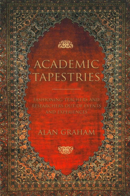 Cover for Graham, Alan (The Open University) · Academic Tapestries: Fashioning Teachers and Researchers Out of Events and Experiences (Paperback Book) (2024)