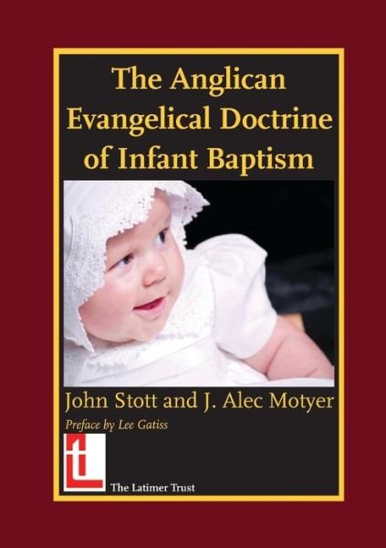 The Anglican Evangelical Doctrine of Infant Baptism - John R. W. Stott - Kirjat - The Latimer Trust - 9780946307968 - torstai 16. lokakuuta 2008