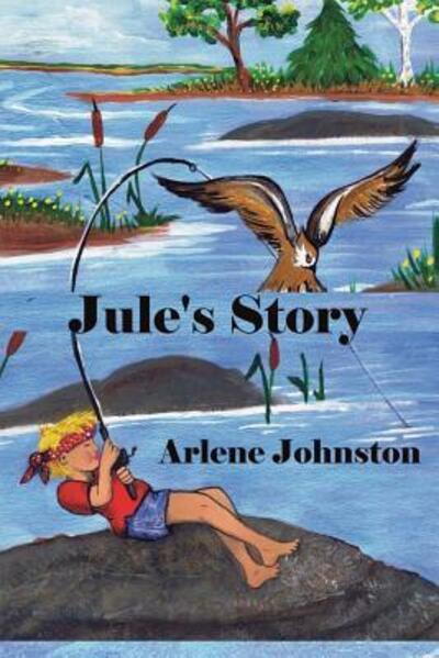 Jule's Story - Arlene Johnston - Książki - Pine Lake Books - 9780981353968 - 29 czerwca 2010