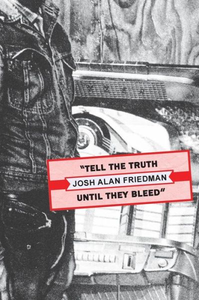 Cover for Josh Alan Friedman · Tell the Truth Until They Bleed (Paperback Book) (2015)