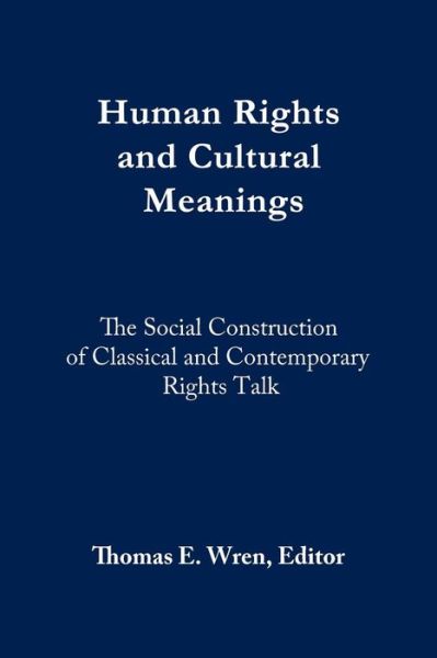 Human Rights and Cultural Meanings - Thomas E Wren - Books - New University Press LLC - 9780982921968 - August 1, 2015