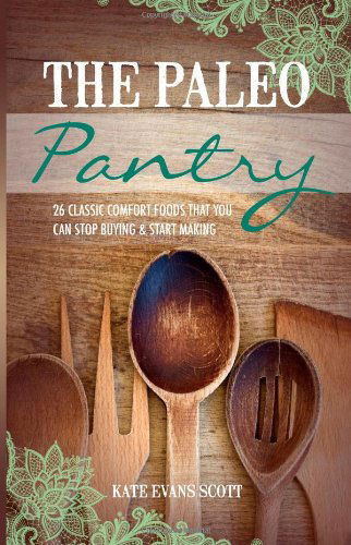 Cover for Kate Evans Scott · The Paleo Pantry : 26 Classic Comfort Foods That You Can Stop Buying and Start Making (Pocketbok) (2014)