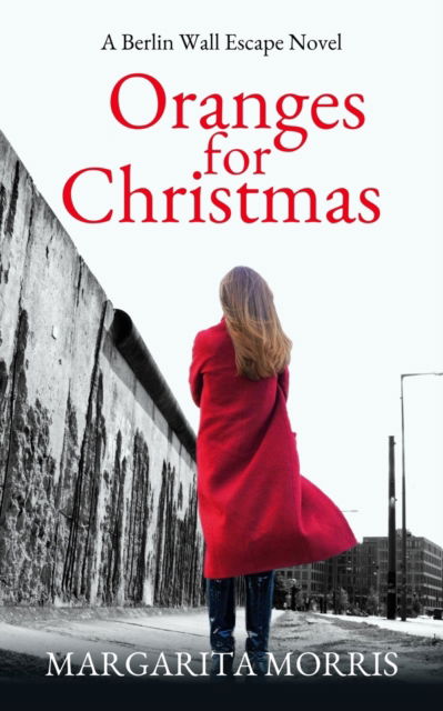 Margarita Morris · Oranges for Christmas: A Berlin Wall Escape Novel (Paperback Book) [2nd edition] (2020)