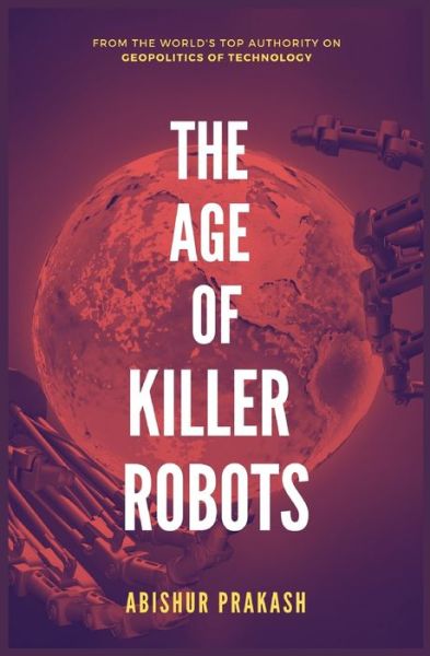 Cover for Abishur Prakash · The Age of Killer Robots (Paperback Book) (2020)