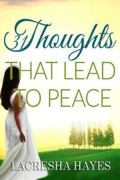 31 Thoughts That Lead to Peace - Lacresha Nicole Hayes - Bøger - Lanico Media House - 9780996779968 - 30. juni 2016