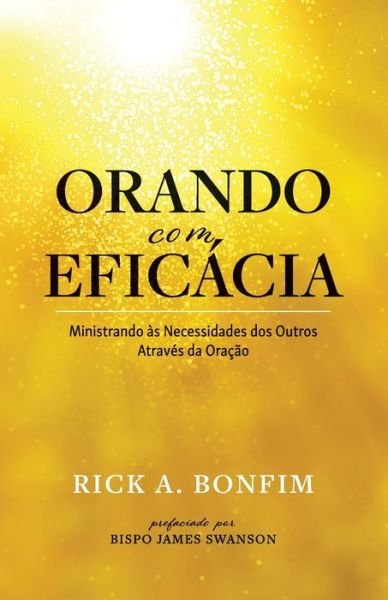 Cover for Rick A Bonfim · ORANDO com EFICÁCIA : Ministrando às Necessidades dos Outros Através da Oração (Paperback Book) (2020)