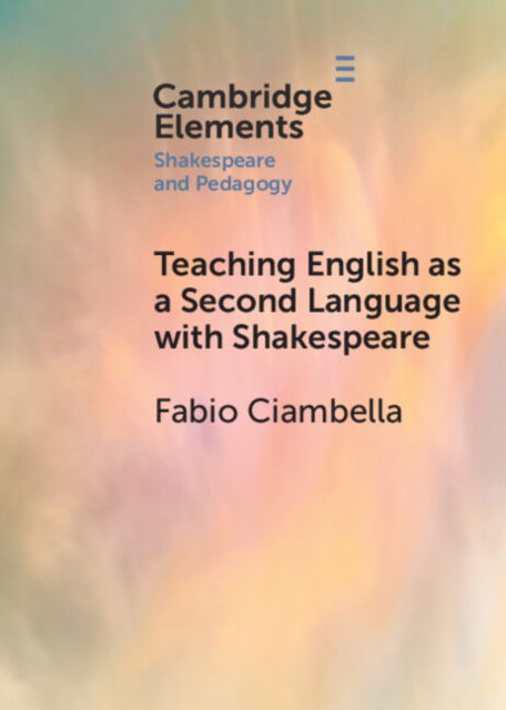 Cover for Ciambella, Fabio (Sapienza University of Rome) · Teaching English as a Second Language with Shakespeare - Elements in Shakespeare and Pedagogy (Paperback Book) (2024)