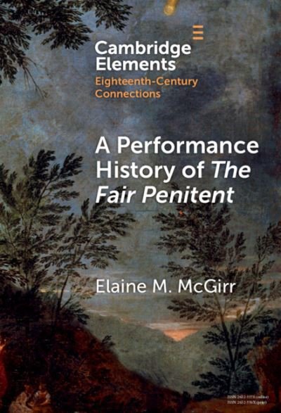 Cover for McGirr, Elaine (University of Bristol) · A Performance History of The Fair Penitent - Elements in Eighteenth-Century Connections (Hardcover Book) (2024)
