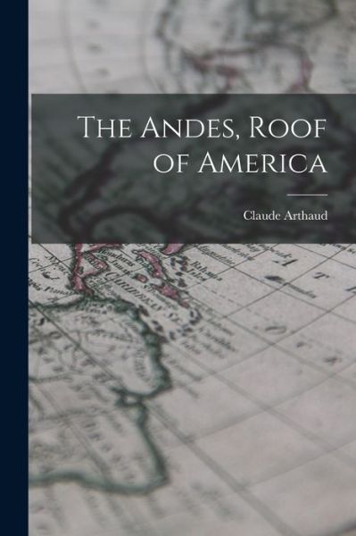 Cover for Claude 1927- Arthaud · The Andes, Roof of America (Paperback Book) (2021)