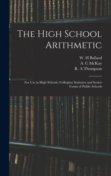 Cover for W H Ballard · The High School Arithmetic (Hardcover Book) (2021)