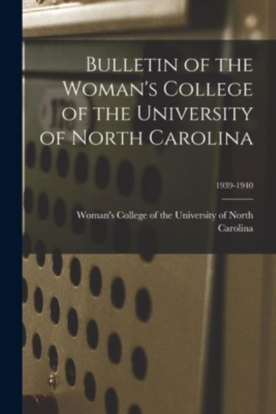 Bulletin of the Woman's College of the University of North Carolina; 1939-1940 - Woman's College of the University of - Livres - Hassell Street Press - 9781013569968 - 9 septembre 2021