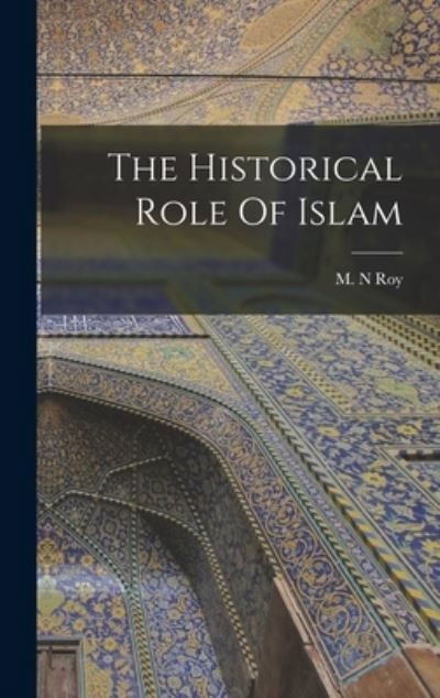 Cover for M N Roy · The Historical Role Of Islam (Inbunden Bok) (2021)