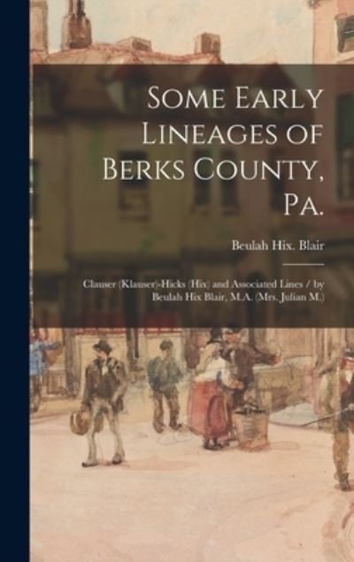Cover for Beulah Hix Blair · Some Early Lineages of Berks County, Pa. (Hardcover Book) (2021)