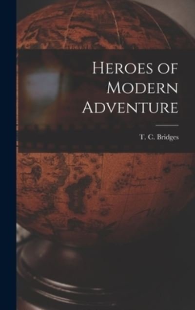 Cover for T C (Thomas Charles) 1868 Bridges · Heroes of Modern Adventure (Hardcover Book) (2021)